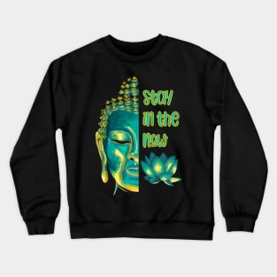 Stay in the Now Present Moment Buddhist Saying Crewneck Sweatshirt